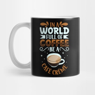 Be a Café Crème - coffee lover Mug